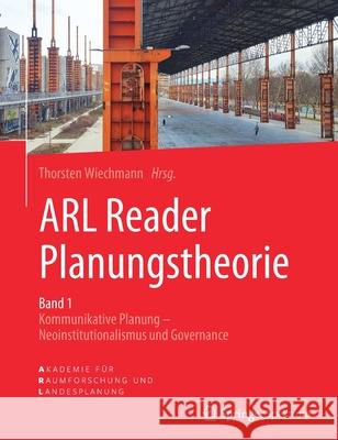 Arl Reader Planungstheorie Band 1: Kommunikative Planung - Neoinstitutionalismus Und Governance Wiechmann, Thorsten 9783662576298