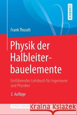 Physik Der Halbleiterbauelemente: Einführendes Lehrbuch Für Ingenieure Und Physiker Thuselt, Frank 9783662576373 Springer Spektrum