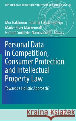 Personal Data in Competition, Consumer Protection and Intellectual Property Law: Towards a Holistic Approach? Bakhoum, Mor 9783662576458 Springer