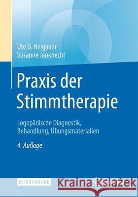Praxis Der Stimmtherapie: Logopädische Diagnostik, Behandlung, Übungsmaterialien Bergauer, Ute G. 9783662576540 Springer, Berlin