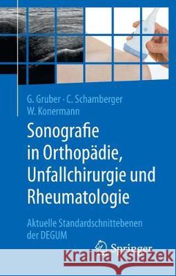 Sonografie in Orthopädie, Unfallchirurgie Und Rheumatologie: Aktuelle Standardschnittebenen Der Degum Gruber, Gerd 9783662576588 Springer, Berlin