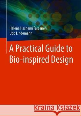 A Practical Guide to Bio-Inspired Design Hashemi Farzaneh, Helena 9783662576830 Springer Vieweg