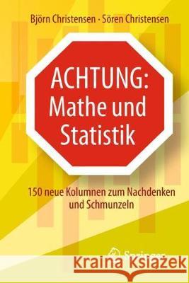 Achtung: Mathe Und Statistik: 150 Neue Kolumnen Zum Nachdenken Und Schmunzeln Christensen, Björn 9783662577387