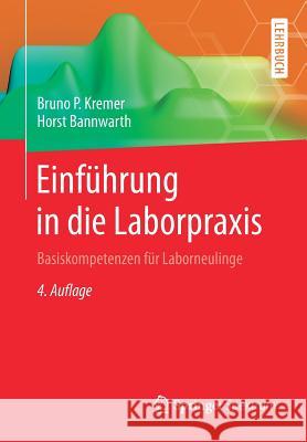 Einführung in Die Laborpraxis: Basiskompetenzen Für Laborneulinge Kremer, Bruno P. 9783662577561 Springer Spektrum