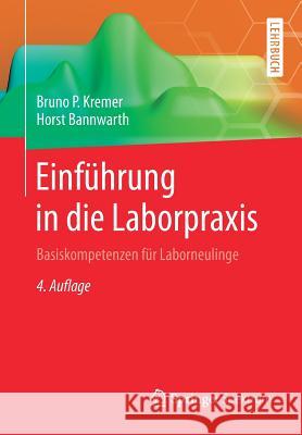 Einführung in Die Laborpraxis: Basiskompetenzen Für Laborneulinge Kremer, Bruno P. 9783662577561