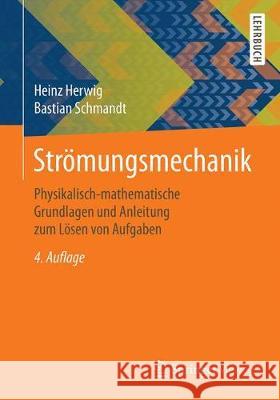 Strömungsmechanik: Physikalisch-Mathematische Grundlagen Und Anleitung Zum Lösen Von Aufgaben Herwig, Heinz 9783662577721 Springer Vieweg