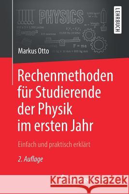 Rechenmethoden Für Studierende Der Physik Im Ersten Jahr: Einfach Und Praktisch Erklärt Otto, Markus 9783662577929 Springer Spektrum