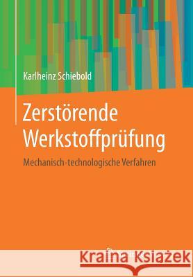 Zerstörende Werkstoffprüfung: Mechanisch-Technologische Verfahren Schiebold, Karlheinz 9783662577967