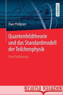 Quantenfeldtheorie Und Das Standardmodell Der Teilchenphysik: Eine Einführung Philipsen, Owe 9783662578193 Springer Spektrum