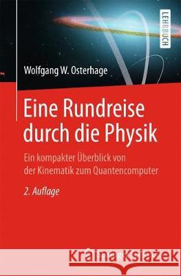 Eine Rundreise Durch Die Physik: Ein Kompakter Überblick Von Der Kinematik Zum Quantencomputer Osterhage, Wolfgang W. 9783662578353 Springer Spektrum