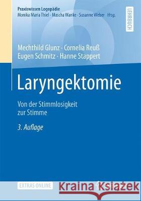 Laryngektomie: Von Der Stimmlosigkeit Zur Stimme Glunz, Mechthild 9783662578391 Springer