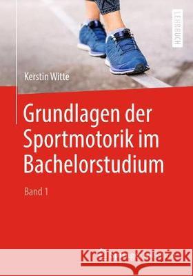 Grundlagen Der Sportmotorik Im Bachelorstudium (Band 1) Witte, Kerstin 9783662578674 Springer Spektrum