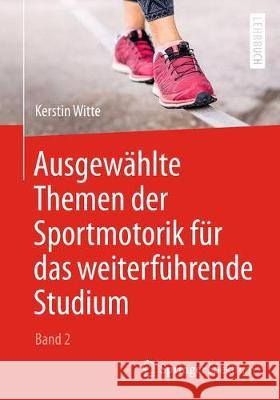 Ausgewählte Themen Der Sportmotorik Für Das Weiterführende Studium (Band 2) Witte, Kerstin 9783662578759 Springer Spektrum