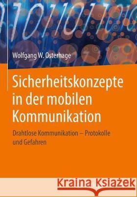 Sicherheitskonzepte in Der Mobilen Kommunikation: Drahtlose Kommunikation - Protokolle Und Gefahren Osterhage, Wolfgang W. 9783662579022 Springer Vieweg