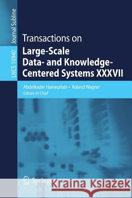 Transactions on Large-Scale Data- And Knowledge-Centered Systems XXXVII Hameurlain, Abdelkader 9783662579312 Springer