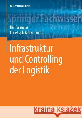 Infrastruktur Und Controlling Der Logistik Furmans, Kai 9783662579466