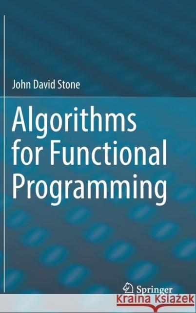 Algorithms for Functional Programming John David Stone 9783662579688 Springer