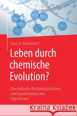 Leben Durch Chemische Evolution?: Eine Kritische Bestandsaufnahme Von Experimenten Und Hypothesen Kricheldorf, Hans R. 9783662579770