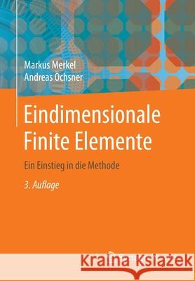 Eindimensionale Finite Elemente: Ein Einstieg in Die Methode Merkel, Markus 9783662579930