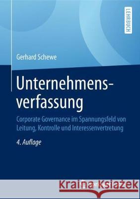 Unternehmensverfassung: Corporate Governance Im Spannungsfeld Von Leitung, Kontrolle Und Interessenvertretung Schewe, Gerhard 9783662580011 Springer Gabler