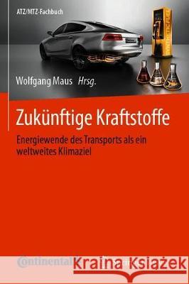 Zukünftige Kraftstoffe: Energiewende Des Transports ALS Ein Weltweites Klimaziel Maus, Wolfgang 9783662580059