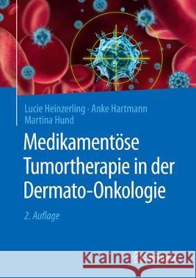 Medikamentöse Tumortherapie in Der Dermato-Onkologie Heinzerling, Lucie 9783662580110 Springer