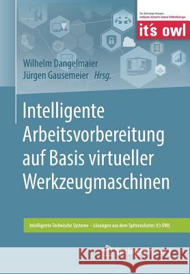 Intelligente Arbeitsvorbereitung Auf Basis Virtueller Werkzeugmaschinen Dangelmaier, Wilhelm 9783662580196