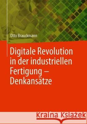 Digitale Revolution in Der Industriellen Fertigung - Denkansätze Brauckmann, Otto 9783662580363 Springer Vieweg