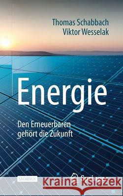 Energie: Den Erneuerbaren Gehört Die Zukunft Schabbach, Thomas 9783662580486