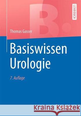 Basiswissen Urologie Thomas Gasser 9783662580769 Springer