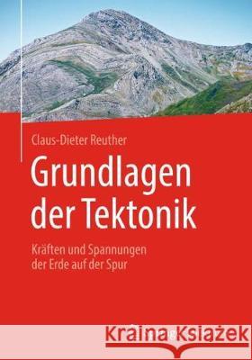 Grundlagen Der Tektonik: Kräften Und Spannungen Der Erde Auf Der Spur Reuther, Claus-Dieter 9783662580783