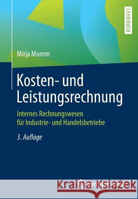 Kosten- Und Leistungsrechnung: Internes Rechnungswesen Für Industrie- Und Handelsbetriebe Mumm, Mirja 9783662580974 Springer Gabler