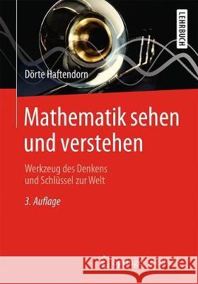 Mathematik Sehen Und Verstehen: Werkzeug Des Denkens Und Schlüssel Zur Welt Haftendorn, Dörte 9783662581360 Springer Spektrum