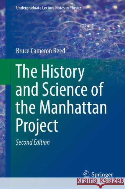 The History and Science of the Manhattan Project Cameron Reed 9783662581742 Springer