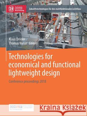 Technologies for Economical and Functional Lightweight Design: Conference Proceedings 2018 Dröder, Klaus 9783662582053 Springer Vieweg