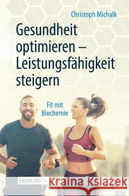 Gesundheit Optimieren - Leistungsfähigkeit Steigern: Fit Mit Biochemie Michalk, Christoph 9783662582305 Springer, Berlin