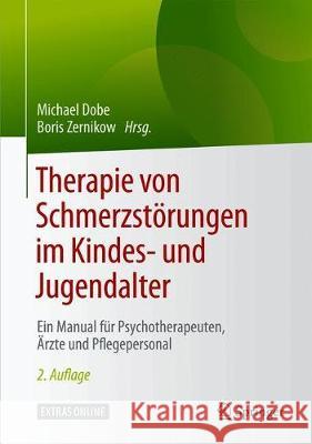 Therapie Von Schmerzstörungen Im Kindes- Und Jugendalter: Ein Manual Für Psychotherapeuten, Ärzte Und Pflegepersonal Dobe, Michael 9783662582473