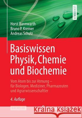 Basiswissen Physik, Chemie Und Biochemie: Vom Atom Bis Zur Atmung - Für Biologen, Mediziner, Pharmazeuten Und Agrarwissenschaftler Bannwarth, Horst 9783662582497