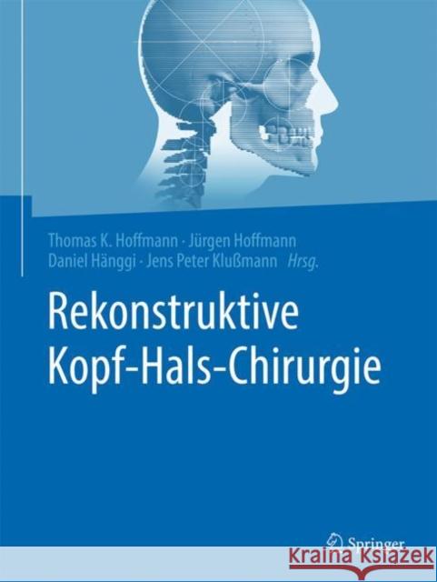 Rekonstruktive Kopf- Hals-Chirurgie Thomas Hoffmann Jurgen Hoffmann Daniel Hanggi 9783662582510 Springer