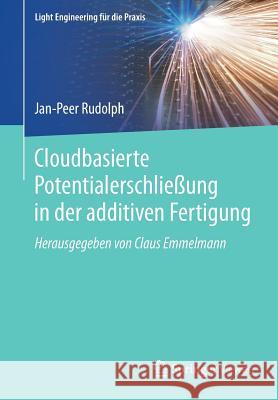 Cloudbasierte Potentialerschließung in Der Additiven Fertigung Rudolph, Jan-Peer 9783662582626