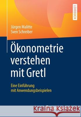 Ökonometrie Verstehen Mit Gretl: Eine Einführung Mit Anwendungsbeispielen Malitte, Jürgen 9783662582749 Springer Gabler