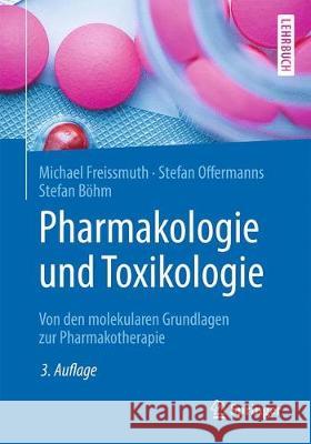 Pharmakologie Und Toxikologie: Von Den Molekularen Grundlagen Zur Pharmakotherapie Freissmuth, Michael 9783662583036