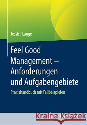 Feel Good Management - Anforderungen Und Aufgabengebiete: Praxishandbuch Mit Fallbeispielen Lange, Jessica 9783662583111