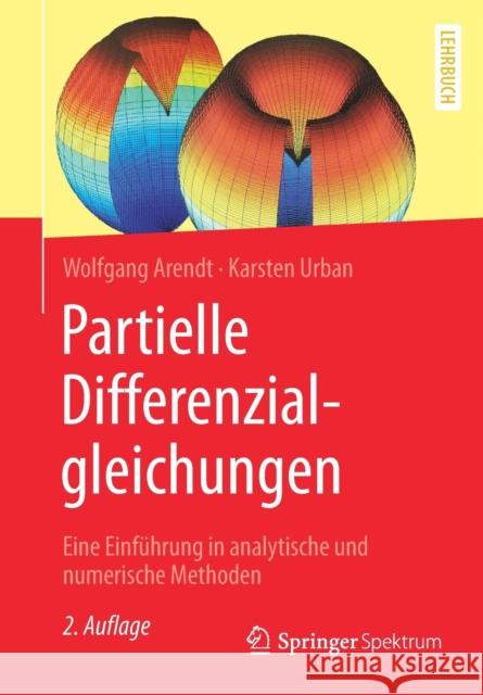 Partielle Differenzialgleichungen: Eine Einführung in Analytische Und Numerische Methoden Arendt, Wolfgang 9783662583210 Springer Spektrum