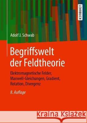 Begriffswelt Der Feldtheorie: Elektromagnetische Felder, Maxwell-Gleichungen, Gradient, Rotation, Divergenz Schwab, Adolf J. 9783662583913