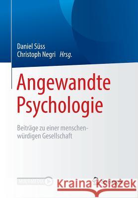 Angewandte Psychologie: Beiträge Zu Einer Menschenwürdigen Gesellschaft Süss, Daniel 9783662584088 Springer