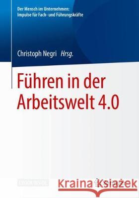Führen in Der Arbeitswelt 4.0 Negri, Christoph 9783662584101 Springer