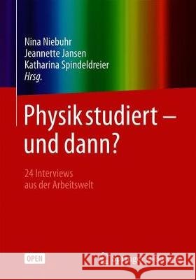 Physik Studiert - Und Dann?: 24 Interviews Aus Der Arbeitswelt Niebuhr, Nina 9783662584330 Springer Spektrum