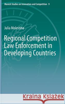 Regional Competition Law Enforcement in Developing Countries Julia Molestina 9783662585245 Springer