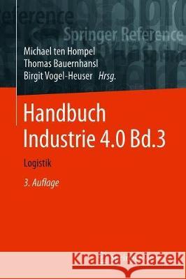 Handbuch Industrie 4.0: Band 3: Logistik Ten Hompel, Michael 9783662585290 Springer Vieweg
